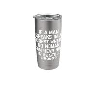 If A Man Speaks in A Forest, is He Still Wrong? Tshirt Funny Stainless Steel Insulated Tumbler