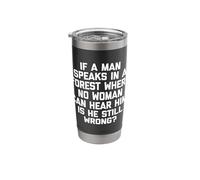 If A Man Speaks in A Forest, is He Still Wrong? Tshirt Funny Stainless Steel Insulated Tumbler