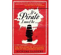 If a Pirate I Must Be : The True Story of Black Bart, "King of the Caribbean Pirates"