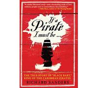 If a Pirate I Must Be...: The True Story of "Black Bart," King of the Caribbean Pirates