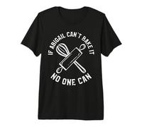 If Abigail Can't Bake It No One Can First Name Abigail Premium T-Shirt