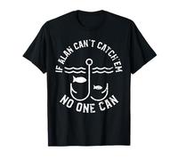 If Alan Can't Catch'em No One Can First Name Alan T-Shirt