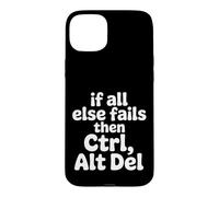 If All Else Fails Then Ctrl Alt Del - Case for iPhone 15 Plus