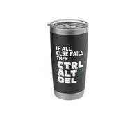 If All Else Fails Then Ctrl Alt Del Computer Programmer |- Stainless Steel Insulated Tumbler