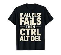 If All Else Fails Then Ctrl Alt Del Computer Programmer T-Shirt
