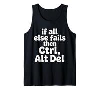 If All Else Fails Then Ctrl Alt Del - Tank Top