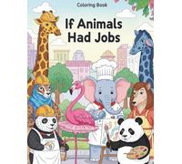 If Animals Had Jobs: Coloring Book