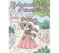 If Animals Were Princesses (Enchanted Friends Coloring Collection)