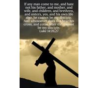 If any man come to me, and hate not his father, and mother, and wife, and children, and brethren, yes, and his own life also, he cannot be my ... me, cannot be my disciple. Luke 14:26,27