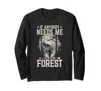 If Anybody Needs Me I Will Be in The Forest Hiking Long Sleeve T-Shirt