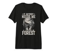 If Anybody Needs Me I Will Be in The Forest Hiking Premium T-Shirt