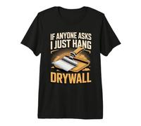 If Anyone Asks I Just Hang Drywall Installer Construction Premium T-Shirt