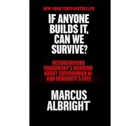 IF ANYONE BUILDS IT, CAN WE SURVIVE?: SURVIVE? “Reconsidering Yudkowsky’s Warning About Superhuman AI And Humanity’s Fate”