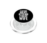 If Anything Made Me A Better Man It Was My Wife PopSockets PopGrip for MagSafe