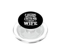 If Anything Made Me A Better Man It Was My Wife PopSockets PopGrip for MagSafe