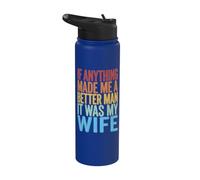If Anything Made Me A Better Man It was My Wife Stainless Steel Insulated Water Bottle