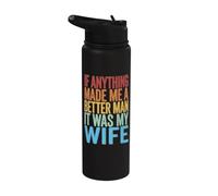 If Anything Made Me A Better Man It was My Wife Stainless Steel Insulated Water Bottle