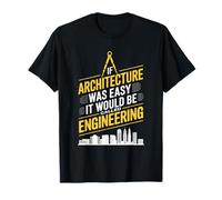 If Architecture Was Easy It Would Be Called Engineering T-Shirt