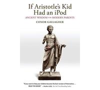 If Aristotle's Kid Had An iPod: Ancient Wisdom For Modern Parents
