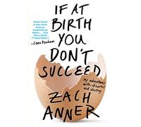 If at Birth You Don't Succeed: My Adventures With Disaster and Destiny