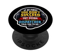 If At First Don't Succeed Do What Your Dispatcher Told You PopSockets Adhesive PopGrip