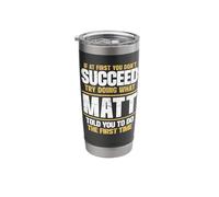 If At First Don't Succeed Try Doing What Matt Told You Funny Stainless Steel Insulated Tumbler