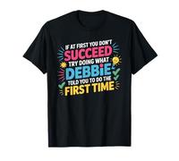 If at First Try Doing What Debbie T-Shirt Name Debbie T-Shirt