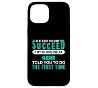 If At First Try Doing What GENE T-Shirt Name GENE Case for iPhone 15