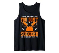 If at First You Dont Succeed Dig Another Test Pit Science Tank Top