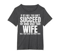 If at First You Don't Succeed Do What Your Wife Told You T-Shirt, Women's Plus, Dark Heather Grey, 1X