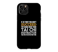 If At First You Don't Succeed Doing What Tai Chi Instructor Case for iPhone 11 Pro