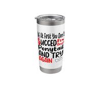 If At First You Don't Succeed Fix Your Ponytail & Try Again Stainless Steel Insulated Tumbler
