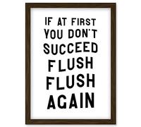 If At First You Don't Succeed Flush Again Funny Bathroom Wall Art Toilet Sign Artwork Framed Wall Art Print A4 Artery8 Brown One Size