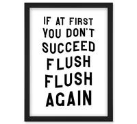 If At First You Don't Succeed Flush Again Funny Bathroom Wall Art Toilet Sign Artwork Framed Wall Art Print A4