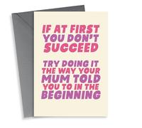 If At First You Don't Succeed - Funny Card For The Mum Who Is Always Right