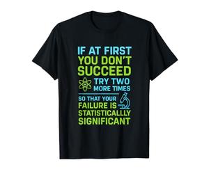 If At First You Don't Succeed - Funny Science Pun T-Shirt