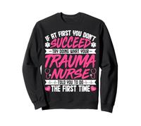 If at First You Don't Succeed Funny Trauma Nurse ICU Nursing Sweatshirt