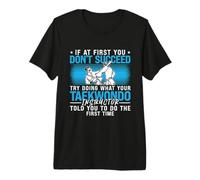 If at First You Don't Succeed High Kicks Fighter Taekwondo Premium T-Shirt