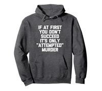 If At First You Don't Succeed, It's Only "Attempted" Murder Pullover Hoodie