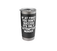 If At First You Don't Succeed, It's Only Attempted Murder Stainless Steel Insulated Tumbler