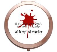 If at first you don't succeed it's only attempted murder (style two spatter) true crime fan statement folding compact pocket mirror - rose gold round circle shape