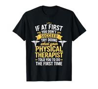If At First You Don't Succeed Physical Therapist Told You T-Shirt