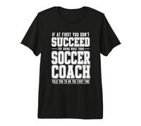 If At First You Dont Succeed Soccer Trainer Bold Distressed Premium T-Shirt