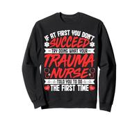 If at First You Don't Succeed Trauma Nurse ICU Nursing Gifts Sweatshirt