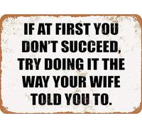If At First You Don'T Succeed, Try Doing It In The Way Your Wife Told You To. Vintage Metal Sign 8x12 inches