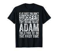 If At First You Don't Succeed Try Doing What Adam T-Shirt
