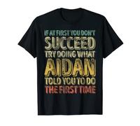 If At First You Don't Succeed Try Doing What Aidan T-Shirt