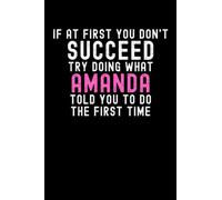 If At First You Don't Succeed Try Doing What Amanda Told You To Do The First Time: Custom Journal Notebook, Best Personalized Gift Idea For Amanda , ... , 6x9 Inches With 120 Pages , Glossy Fi