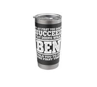 If At First You Don't Succeed Try Doing What Ben Told You Stainless Steel Insulated Tumbler