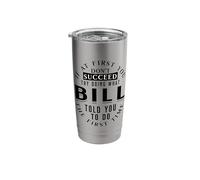 If At First You Don't Succeed Try Doing What Bill Stainless Steel Insulated Tumbler